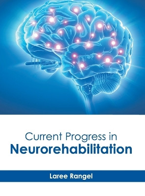 Current Progress in Neurorehabilitation by Laree Rangel 9781646475483