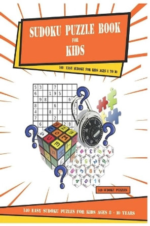 Sudoku Puzzle Book For Kids Ages 8 - 10: 140 EASY SUDOKU PUZZLES FOR KIDS AGES 8 - 10 years by Puzzle Enterprise 9781650458120