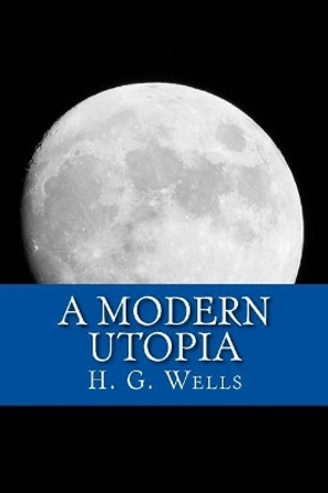 A Modern Utopia by H G Wells 9781546850380