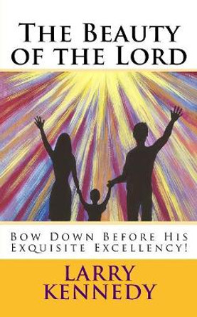 The Beauty of the Lord by Larry Kennedy 9781541357662