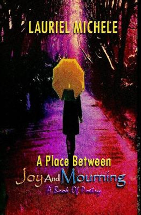 A Place Between Joy and Mourning by Lauriel Michele 9781542451970