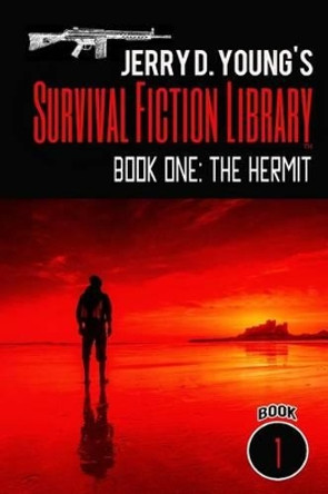 Jerry D. Young's Survival Fiction Library: Book One: The Hermit by Jerry D Young 9781542806367