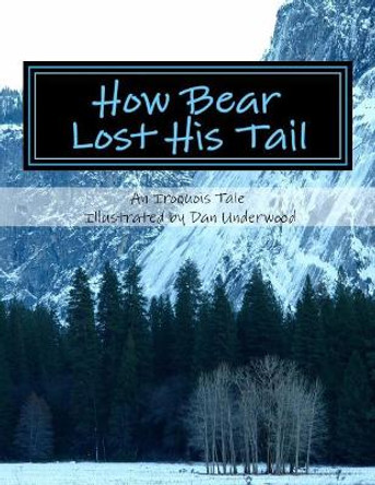 How Bear Lost His Tail by Dan Underwood 9781543011395