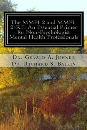 The MMPI-2 and MMPI-2-RF: An Essential Primer for Nonpsychologist Mental Health Professionals by Gerald a Juhnke Ed D 9781543184310