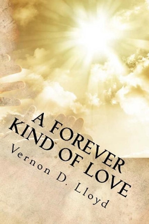 A Forever Kind of Love by Vernon D Lloyd 9781544155890