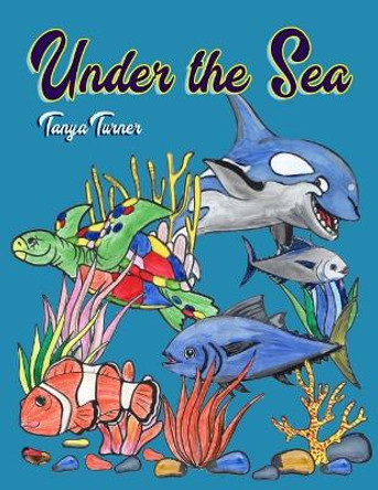 Under the Sea: A Children's Sea Animals Coloring Book by Tanya Turner 9781544291789