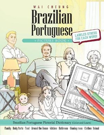 Brazilian Portuguese Picture Book: Brazilian Portuguese Pictorial Dictionary (Color and Learn) by Wai Cheung 9781544909875