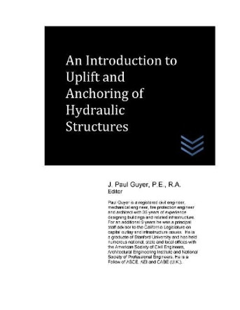 An Introduction to Uplift and Anchoring of Hydraulic Structures by J Paul Guyer 9781544915791