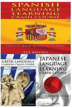Spanish Language Learning Crash Course + Greek Language Learning Crash Course + Japanese Language Learning Crash Course by Fll Books 9781545089095