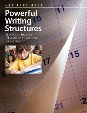 Powerful Writing Structures: Brain pocket strategies for supporting a year-long program by Adrienne Gear 9781551383446