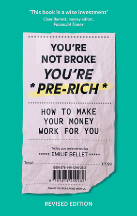 You're Not Broke You're Pre-Rich: How to make your money work for you Emilie Bellet 9781914240232