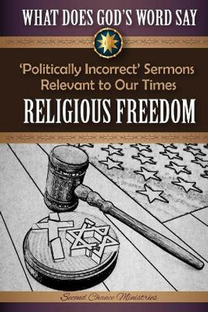 What Does God's Word Say? - Religious Freedom: Politically Incorrect Sermons Relevant to Our Times by Mark Beach 9781523703333