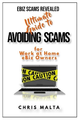 EBIZ SCAMS REVEALED Ultimate Guide to Avoiding Scams: for Work at Home eBiz Owners by Chris Malta 9781736505410