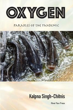 Oxygen: Parables of the Pandemic by Kalpna Singh-Chitnis 9781736687116