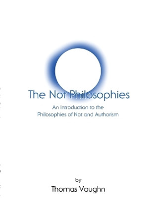 The Not Philosophies: An Introduction to the Philosophies of Not and Authorism by Thomas Vaughn 9781737275015