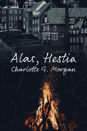 Alas, Hestia by Charlotte G Morgan 9781737592655 Alas, Hestia by Charlotte G Morgan 9781737592655