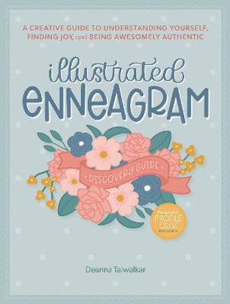 Illustrated Enneagram: A Creative Guide to Understanding Yourself, Finding Joy & Being Awesomely Authentic by Deanna Talwalkar