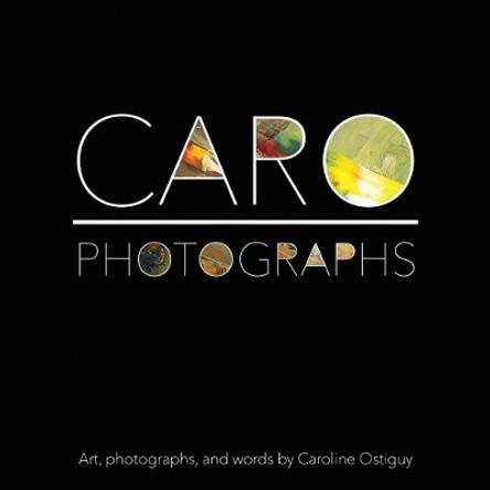 CARO - Photographs: Photographs by Caroline Ostiguy 9781667814995