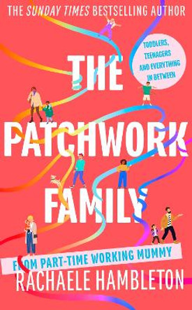 The Patchwork Family: Toddlers, Teenagers and Everything in Between from Part-Time Working Mummy by Rachaele Hambleton