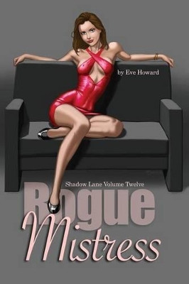 Rogue Mistress Shadow Lane Volume Twelve: A Novel of Sex, Spanking and Fetish Romance by Eve Howard 9781771432078