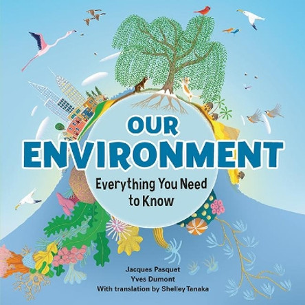 Our Environment: Everything You Need to Know by Jacques Pasquet 9781771473897