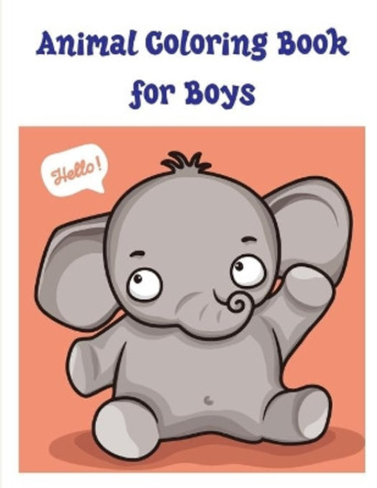 Animal Coloring Book for Boys: Easy Funny Learning for First Preschools and Toddlers from Animals Images by J K Mimo 9781712268339