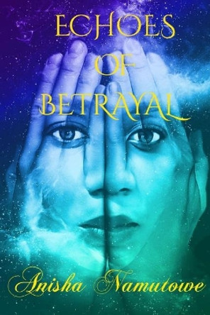 Echoes of Betrayal by Anisha Namutowe 9789982707510