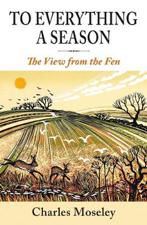 To Everything a Season: A View from the Fen by Dr. Charles Moseley