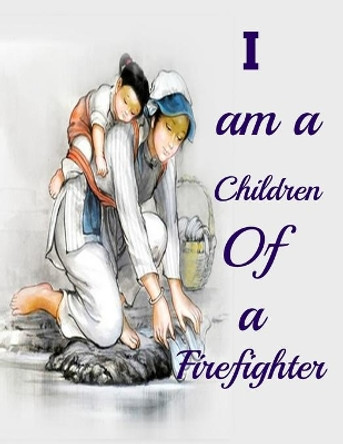 I am a Children Of a Firefighter: Best Happy mothers day coloring book Perfect For Kids or All Ages for surprise your mother & kids best gift idea on mothers day, Anti-Stress Designs with Loving Mothers, by Beauty Publication 9798732437003