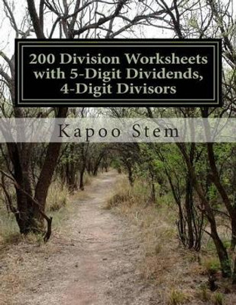 200 Division Worksheets with 5-Digit Dividends, 4-Digit Divisors: Math Practice Workbook by Kapoo Stem 9781511637275