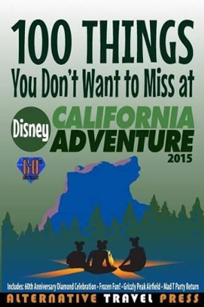 100 Things You Don't Want to Miss at Disney California Adventure 2015 by Amanda Cody 9781511669375