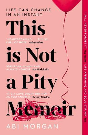 This is Not a Pity Memoir: The heartbreaking and life-affirming bestseller from the writer of The Split by Abi Morgan