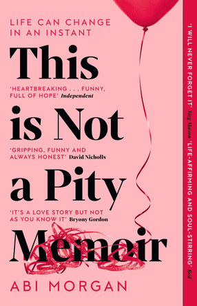 This is Not a Pity Memoir: The heartbreaking and life-affirming bestseller from the writer of The Split Abi Morgan 9781529388350