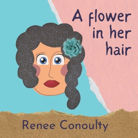 A Flower in Her Hair by Renee Conoulty 9798831508383