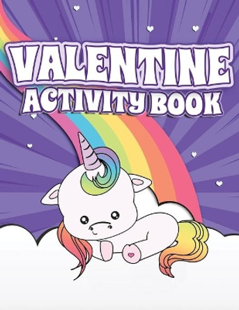 Valentine Activity Book: Fun Activity Workbook for Kids Ages 2-6 featuring Unicorns, Rainbows & Sweet Treats Coloring Pages, Dot to Dot, Letters, Numbers and More! by Lively Hive Creative 9781670514769