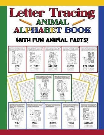 Letter Tracing Animal Alphabet Book: Animal Fun Facts For Each Letter / Practice Handwriting Workbook / Preschool & Kindergarten Kids Ages 3 -5 & Older by Brain Fun Publishing 9781673244366