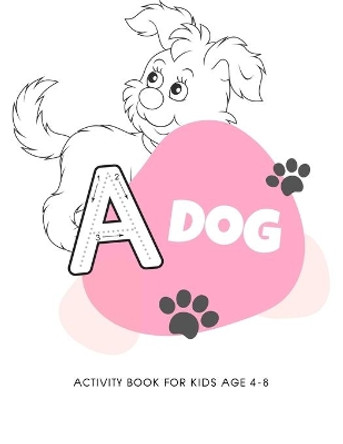 Dog activity book for kids age 4-8: My first big puppy activity book for kids ages 4-8 -(A-Z ) Handwriting & Number Tracing & The maze game & Coloring page (Book2) by Nicenurse Book 9781671165304