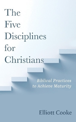 The Five Disciplines for Christians by Elliott Cooke 9781666748406