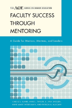 Faculty Success through Mentoring: A Guide for Mentors, Mentees, and Leaders by Carole J. Bland 9780742563209