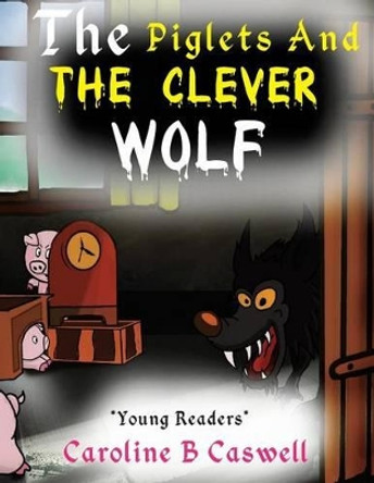 The Piglets and the Clever Wolf: Children's Books - Bedtime Story for Young Readers 2-8 Year Olds by Caroline B Caswell 9781680960075