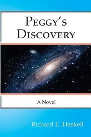 Peggy's Discovery by Richard E Haskell 9781514313114