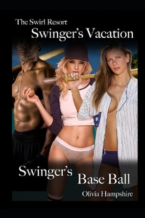 The Swirl Resort, Swinger's Vacation, Swinger's Base Ball by Olivia Hampshire 9781983226991