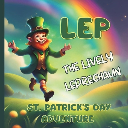 Lep The Lively Leprechaun: St. Patrick's Day Adventure by Freya Ziva 9798883442666