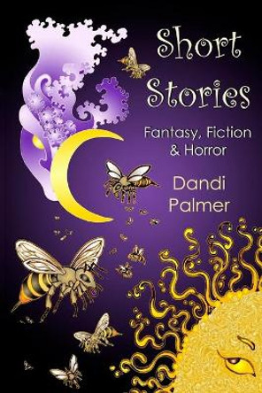 Short Stories: Fantasy, Fiction and Horror by Dandi Palmer 9781906442347