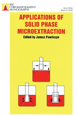 Applications of Solid Phase Microextraction by Dr. Janusz Pawliszyn 9780854045259