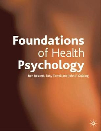 Foundations of Health Psychology by Ron Roberts