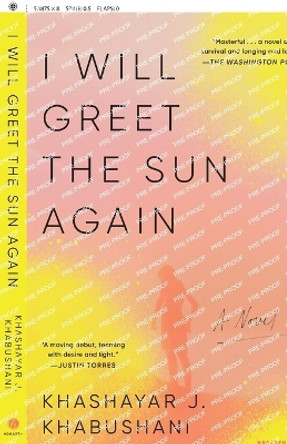 I Will Greet the Sun Again: A Novel by Khashayar J. Khabushani 9780593243329