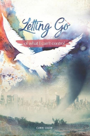 Letting Go of What I Can't Control by Carri Oller 9781729210161