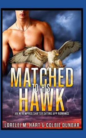 Matched to His Hawk: An M/M Mpreg Shifter Dating App Romance by Colbie Dunbar 9798542286372