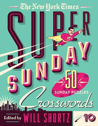 The New York Times Super Sunday Crosswords Volume 10: 50 Sunday Puzzles by New York Times